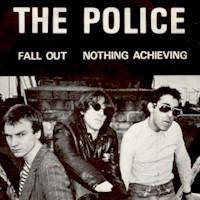 The Police : Fall Out - Nothing Achieving